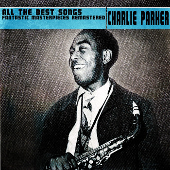 Charlie Parker - All the Best Songs