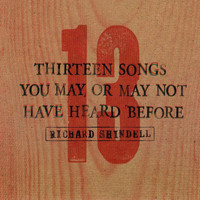 Richard Shindell - 13 Songs You May or May Not Have Heard Before