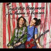 Truckstop Honeymoon - The Madness of Happiness