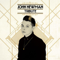 John Newman - Tribute (Deluxe)