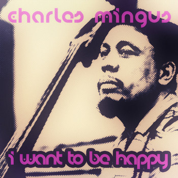 Charles Mingus - I Want to Be Happy