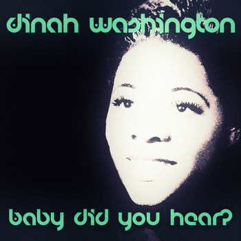 Dinah Washington - Baby Did You Hear?