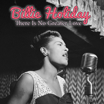 Billie Holiday - There Is No Greater Love