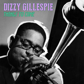 Dizzy Gillespie - Things to Come