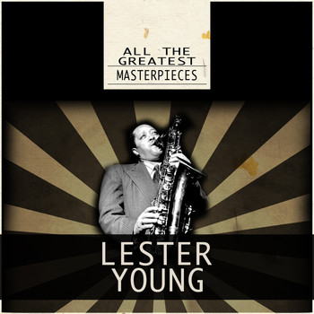 Lester Young - All the Greatest Masterpieces