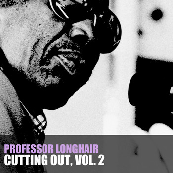 Professor Longhair - Cutting' out, Vol. 2