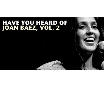Joan Baez - Have You Heard of Joan Baez, Vol. 2