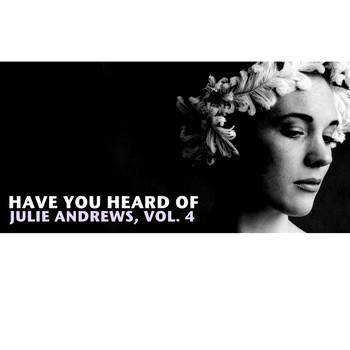 Julie Andrews - Have You Heard of Julie Andrews, Vol. 4