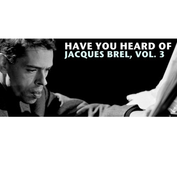 Jacques Brel - Have You Heard Of Jacques Brel, Vol. 3
