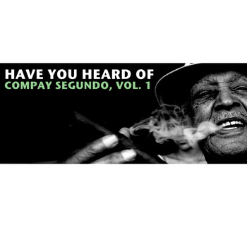 Compay Segundo - Have You Heard Of Compay Segundo, Vol. 1