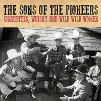 The Sons Of the Pioneers - Cigarettes, Whisky and Wild Wild Women