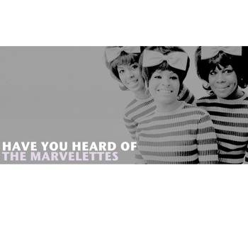The Marvelettes - Have You Heard of the Marvelettes