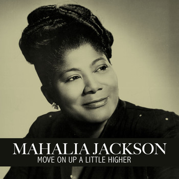 Mahalia Jackson - Move on up a Little Higher