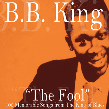 B.B. King - The Fool (100 Memorable Songs from the King of Blues)