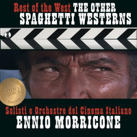 Solisti e Orchestre del Cinema Italiano - Ennio Morricone - Rest of the West - Spaghetti Westerns - Critic's Choice