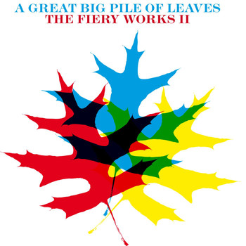 A Great Big Pile Of Leaves - The Fiery Works II