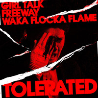 Girl Talk - Tolerated (feat. Waka Flocka Flame)