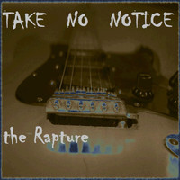 The Rapture - Take No Notice