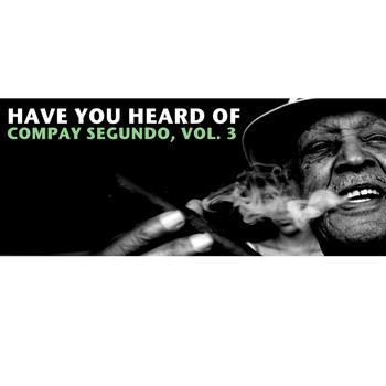 Compay Segundo - Have You Heard Of Compay Segundo, Vol. 3