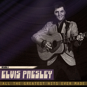 Elvis Presley - All the Greatest Hits Ever Made, Vol. 3