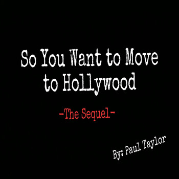 Paul Taylor - So You Want to Move to Hollywood: The Sequel