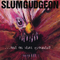 Slumgudgeon - ... And On What Grounds