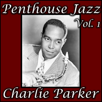 Charlie Parker - Penthouse Jazz, Vol. 1