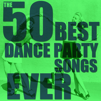 Various Artists - The 50 Best Dance Party Songs Ever