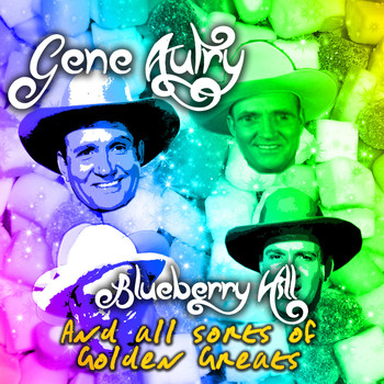 Gene Autry - Blueberry Hill and All Sorts of Golden Greats