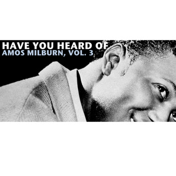 Amos Milburn - Have You Heard of Amos Milburn, Vol. 3