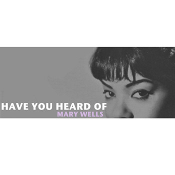 Mary Wells - Have You Heard of Mary Wells