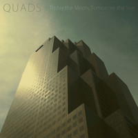 Today the Moon, Tomorrow the Sun - QUADS