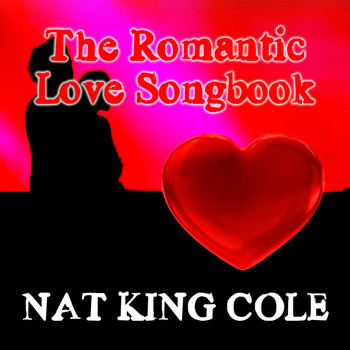 Nat King Cole - The Romantic Love Songbook