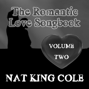 Nat King Cole - The Romantic Love Songbook, Vol. 2
