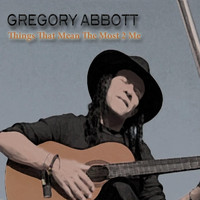 Gregory Abbott - Things That Mean the Most 2 Me