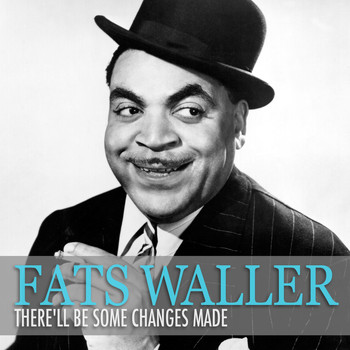 Fats Waller - There'll Be Some Changes Made
