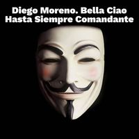 Diego Moreno - Bella Ciao! Hasta Siempre Comandante!