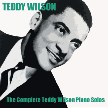 Teddy Wilson - The Complete Teddy Wilson Piano Solos