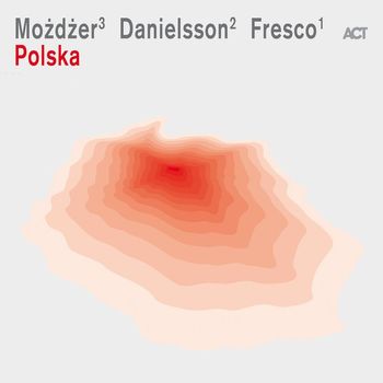 Leszek Mozdzer, Lars Danielsson & Zohar Fresco - Polska