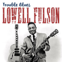 Lowell Fulson - Trouble Blues