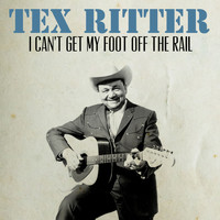 Tex Ritter - I Can't Get My Foot off the Rail