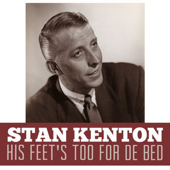 Stan Kenton - His Feet's Too for De Bed