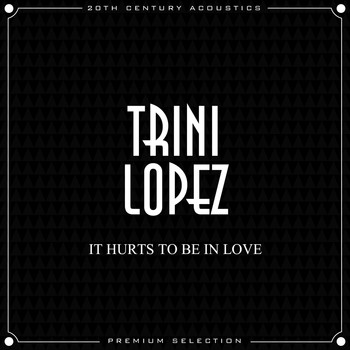 Trini Lopez - It Hurts to Be in Love