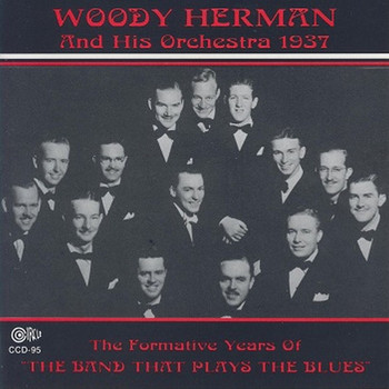 Woody Herman - The Formative Years of the Band That Plays the Blues