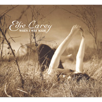 Edie Carey - When I Was Made