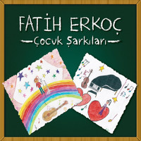 Fatih Erkoç - Fatih Erkoç Çocuk Şarkıları