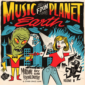Various Artists - Music From Planet Earth Vol. 1 (Martians, Ray Guns, Flying Saucers And Other Space Junk)