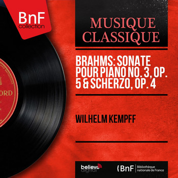 Wilhelm Kempff - Brahms: Sonate pour piano No. 3, Op. 5 & Scherzo, Op. 4