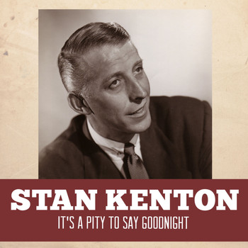 Stan Kenton - It's a Pity to Say Goodnight