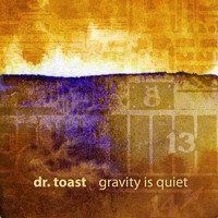 Dr. Toast - Gravity is Quiet